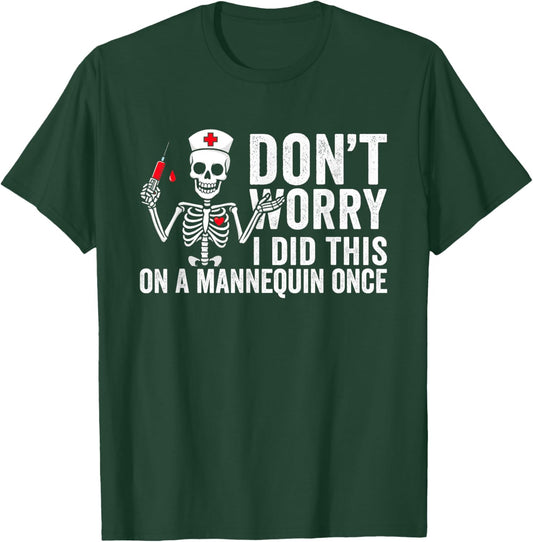 Don't Worry I Did This On A Mannequin Once Skeleton Nurse T-Shirt - T-Shirt | Forest