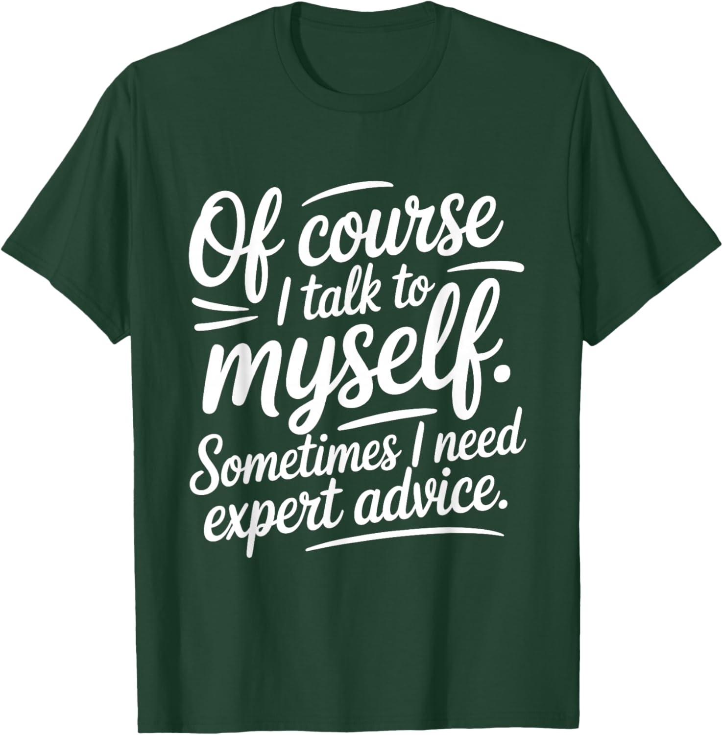 of Course I Talk to Myself Sometimes I Need Expert Advice T-Shirt - T-Shirt | Forest