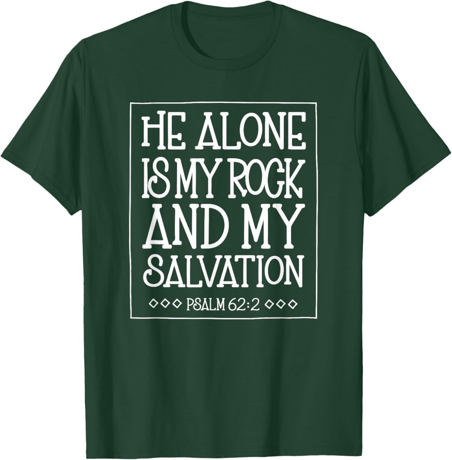 He Alone is My Rock and Salvation Psalm 62:2 T-Shirt - T-Shirt | Forest