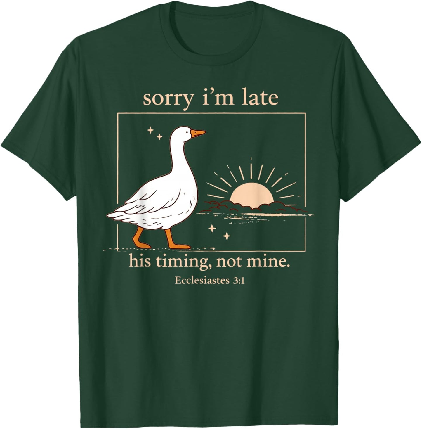 Sorry I'm Late His Timing Not Mine Funny Christian Goose T-Shirt - T-Shirt | Forest