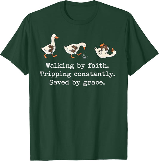 Walking by Faith Tripping Constantly Saved by Grace T-Shirt - T-Shirt | Forest