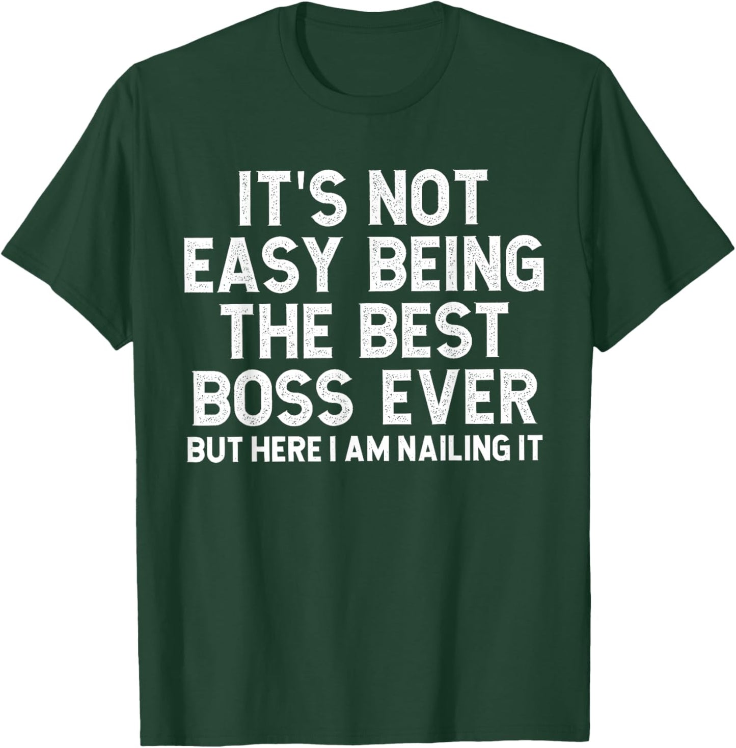 It’s Not Easy Being The Best Boss Ever Funny Quote T-Shirt - T-Shirt | Forest
