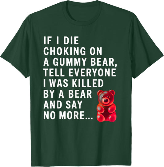 Funny If I Die Choking On A Gummy Bear Tell Everyone Joke T-Shirt - T-Shirt | Forest