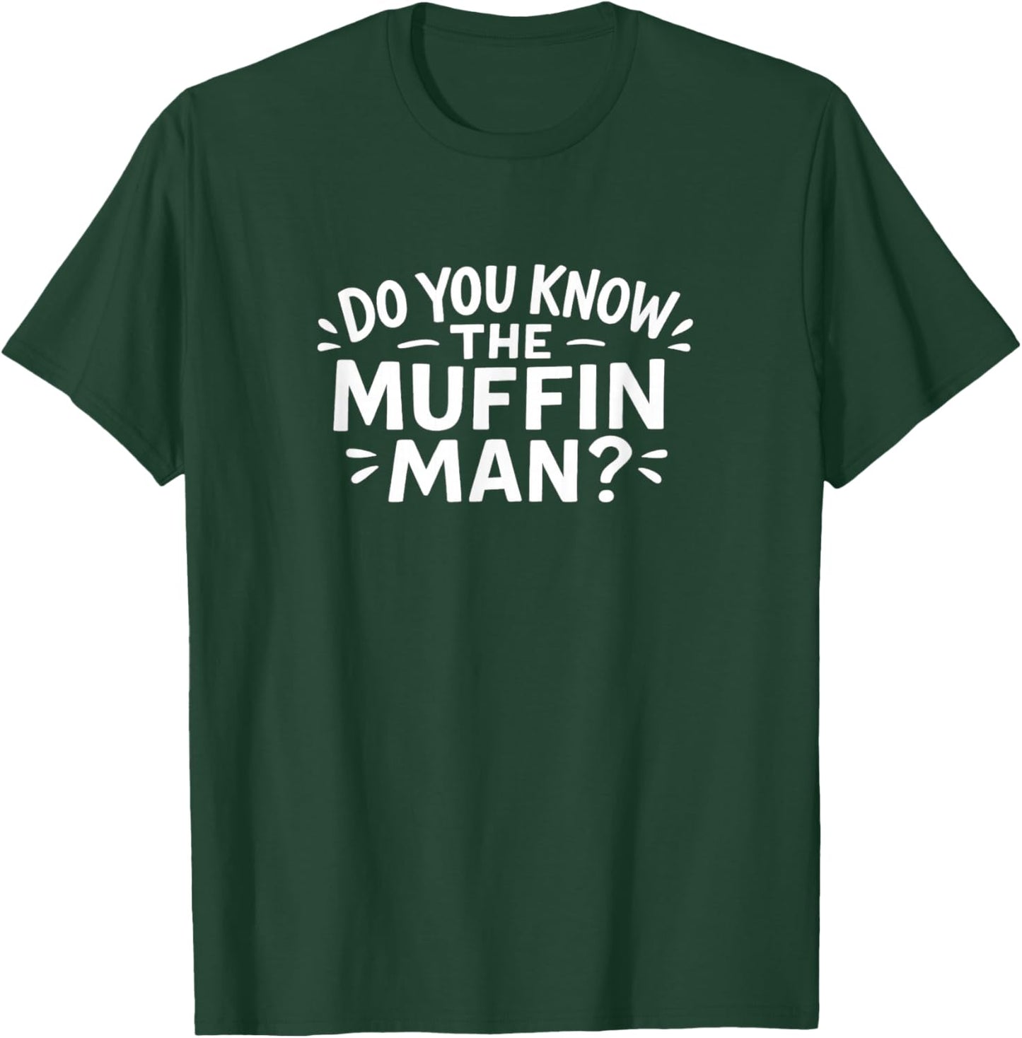 Do You Know The Muffin Man? T-Shirt - T-Shirt | Forest