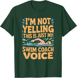 I’m Not Yelling This is Just My Swim Coach Voice, Swimmer T-Shirt - T-Shirt | Forest
