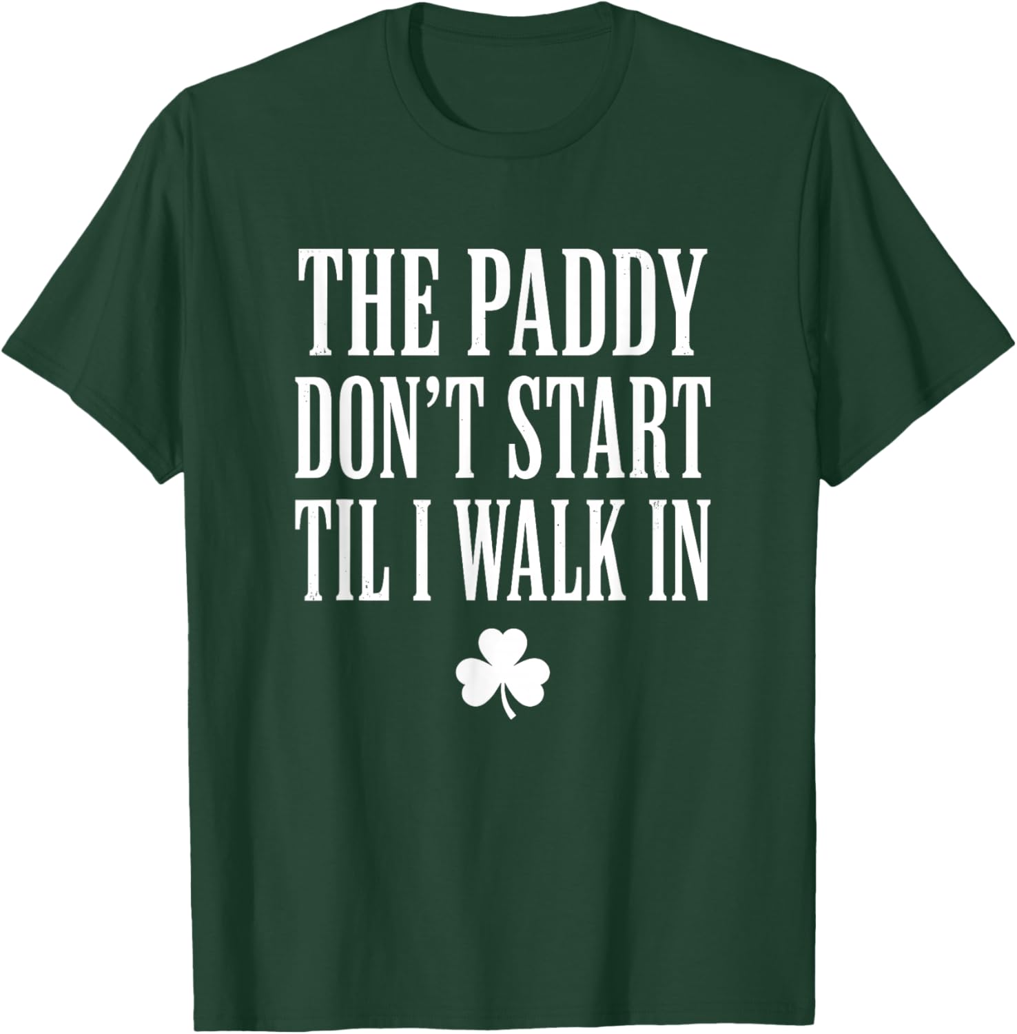 The Paddy Don't Start Til I Walk in St Patricks Day T-Shirt - T-Shirt | Forest
