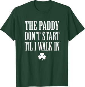The Paddy Don't Start Til I Walk in St Patricks Day T-Shirt - T-Shirt | Forest