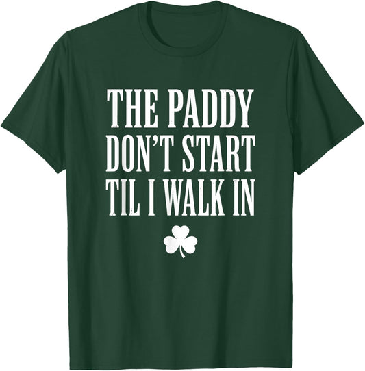 The Paddy Don't Start Til I Walk in St Patricks Day T-Shirt - T-Shirt | Forest