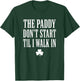 The Paddy Don't Start Til I Walk in St Patricks Day T-Shirt - T-Shirt | Forest