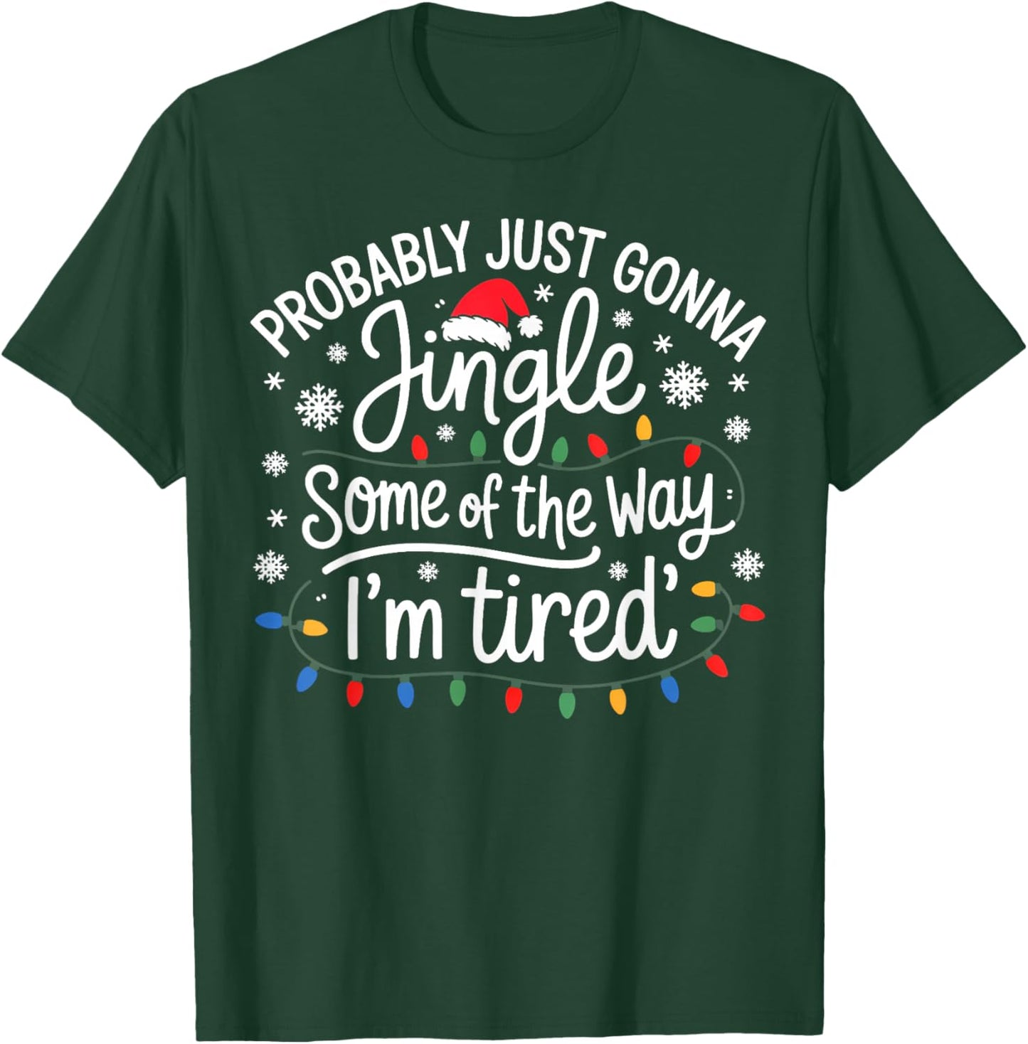 Probably Just Gonna Jingle Some of The Way I'm Tired T-Shirt - T-Shirt | Forest