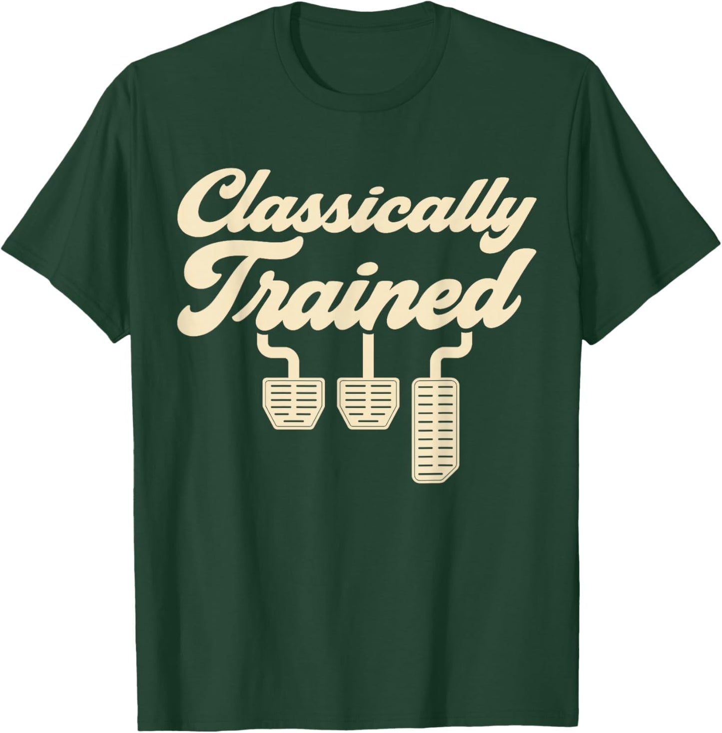 Classically Trained Manual Car Pedals Driving T-Shirt - T-Shirt | Forest