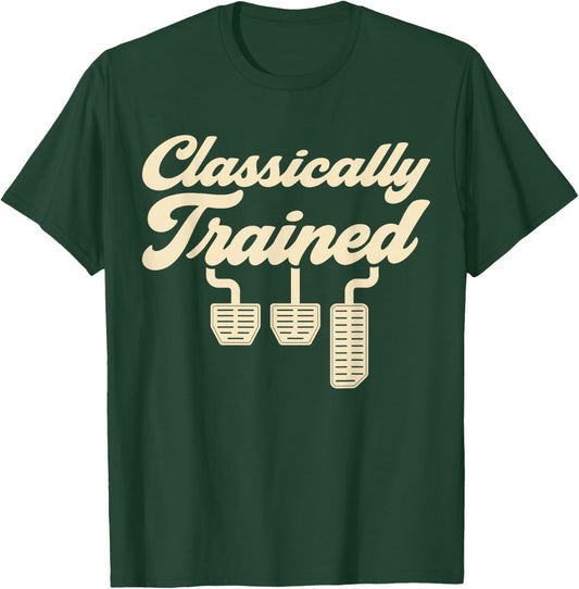Classically Trained Manual Car Pedals Driving T-Shirt - T-Shirt | Forest