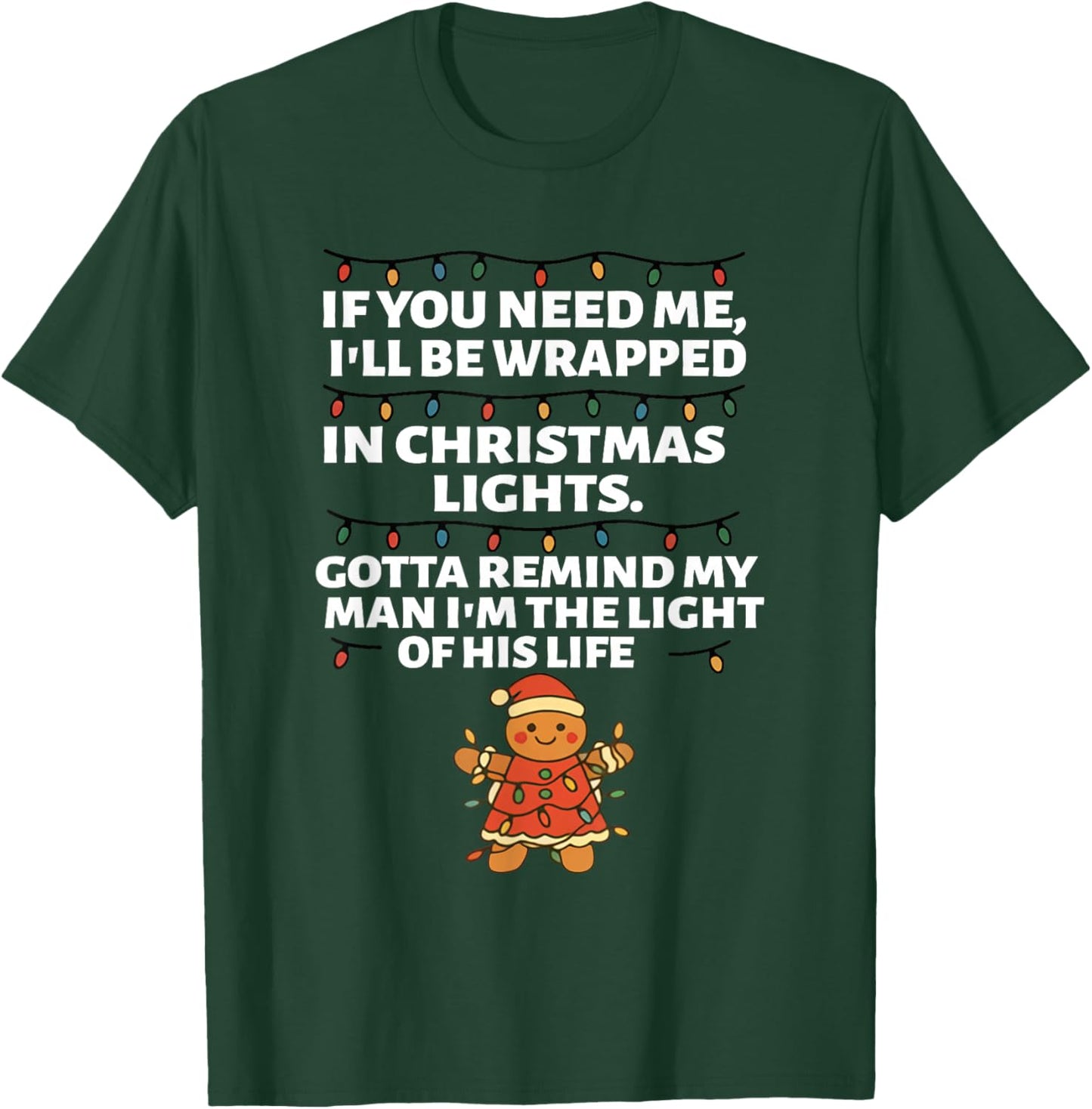 If You Need Me I'll Be Wrapped in Christmas Lights Gotta T-Shirt - T-Shirt | Forest