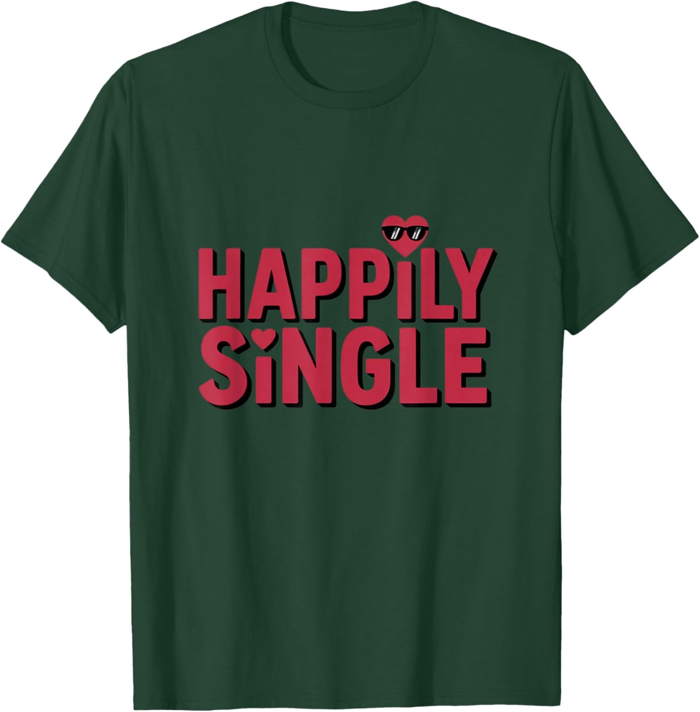 Happily Single Funny Self Love Anti Valentine T-Shirt - T-Shirt | Forest
