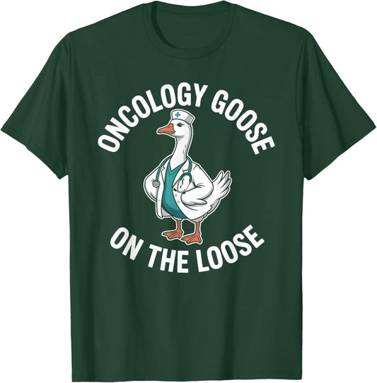 Oncology Goose On The Loose Funny Oncology Nurse T-Shirt - T-Shirt | Forest