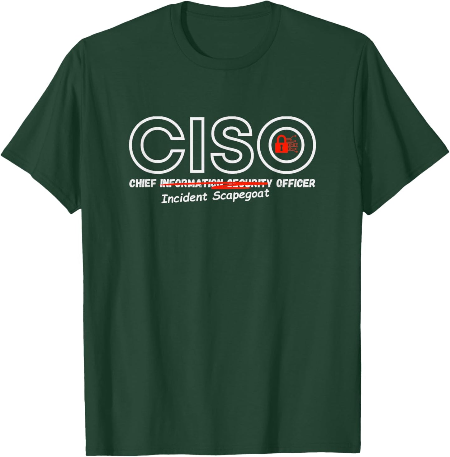 CISO Chief Information Security “Incident Scapegoat” Officer T-Shirt - T-Shirt | Forest