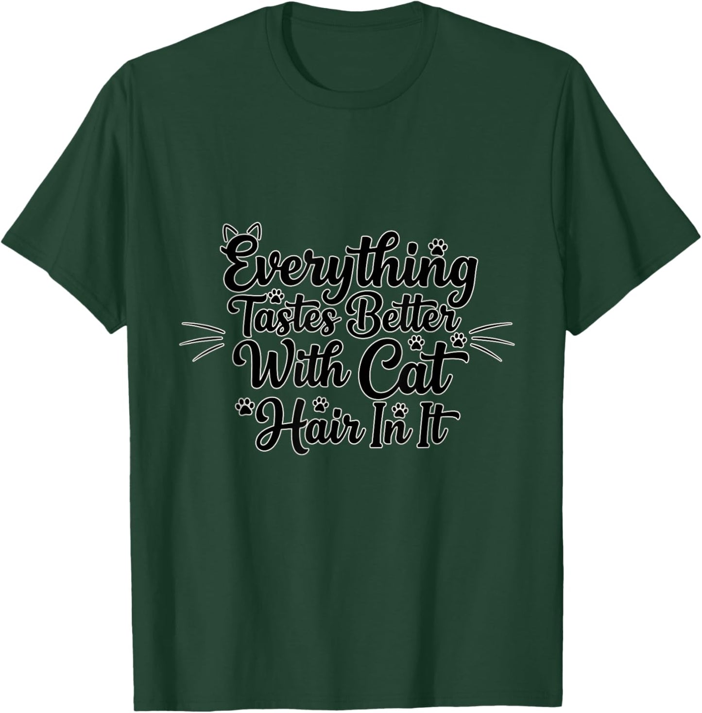 Everything Tastes Better with Cat Hair Funny Cat Lover T-Shirt - T-Shirt | Forest