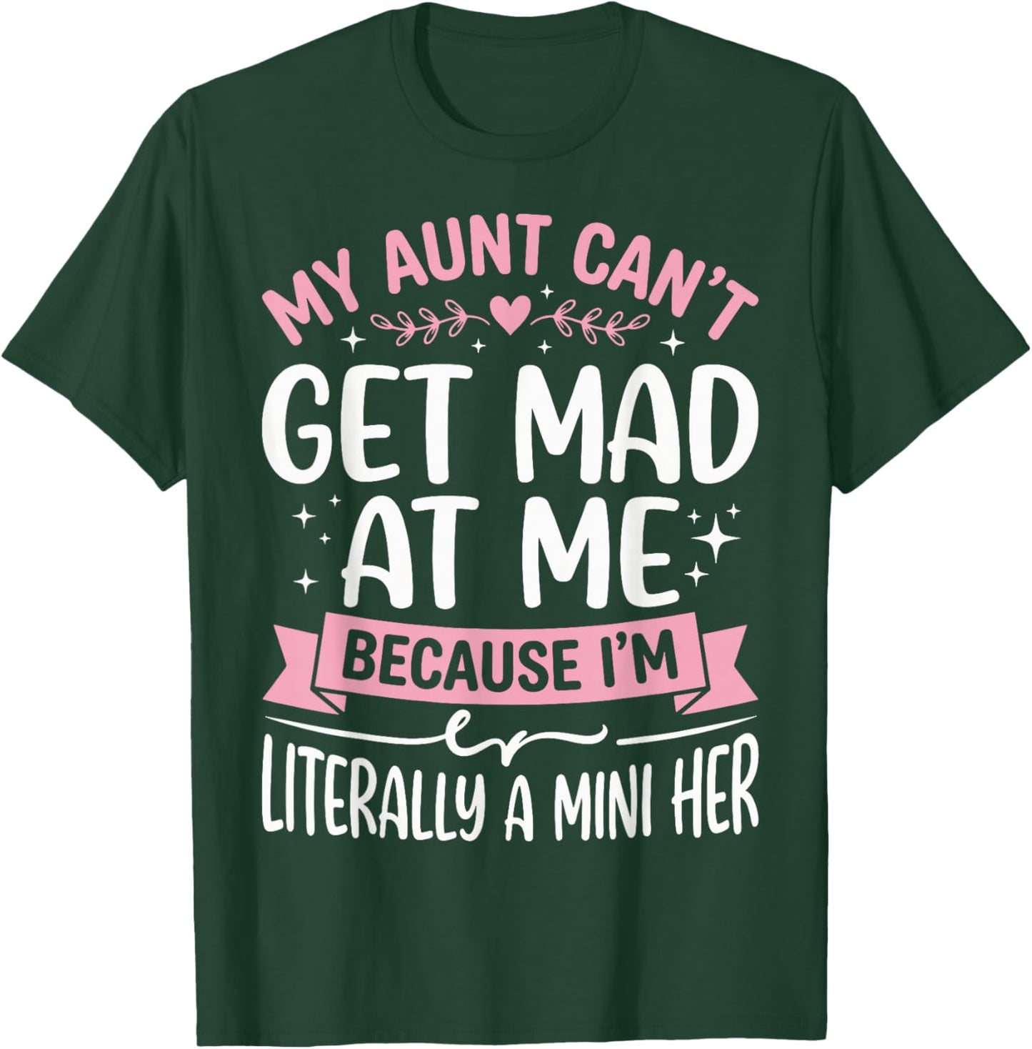 My Aunt Can't Get Mad at Me Because I'm Literally A Mini Her T-Shirt - T-Shirt | Forest