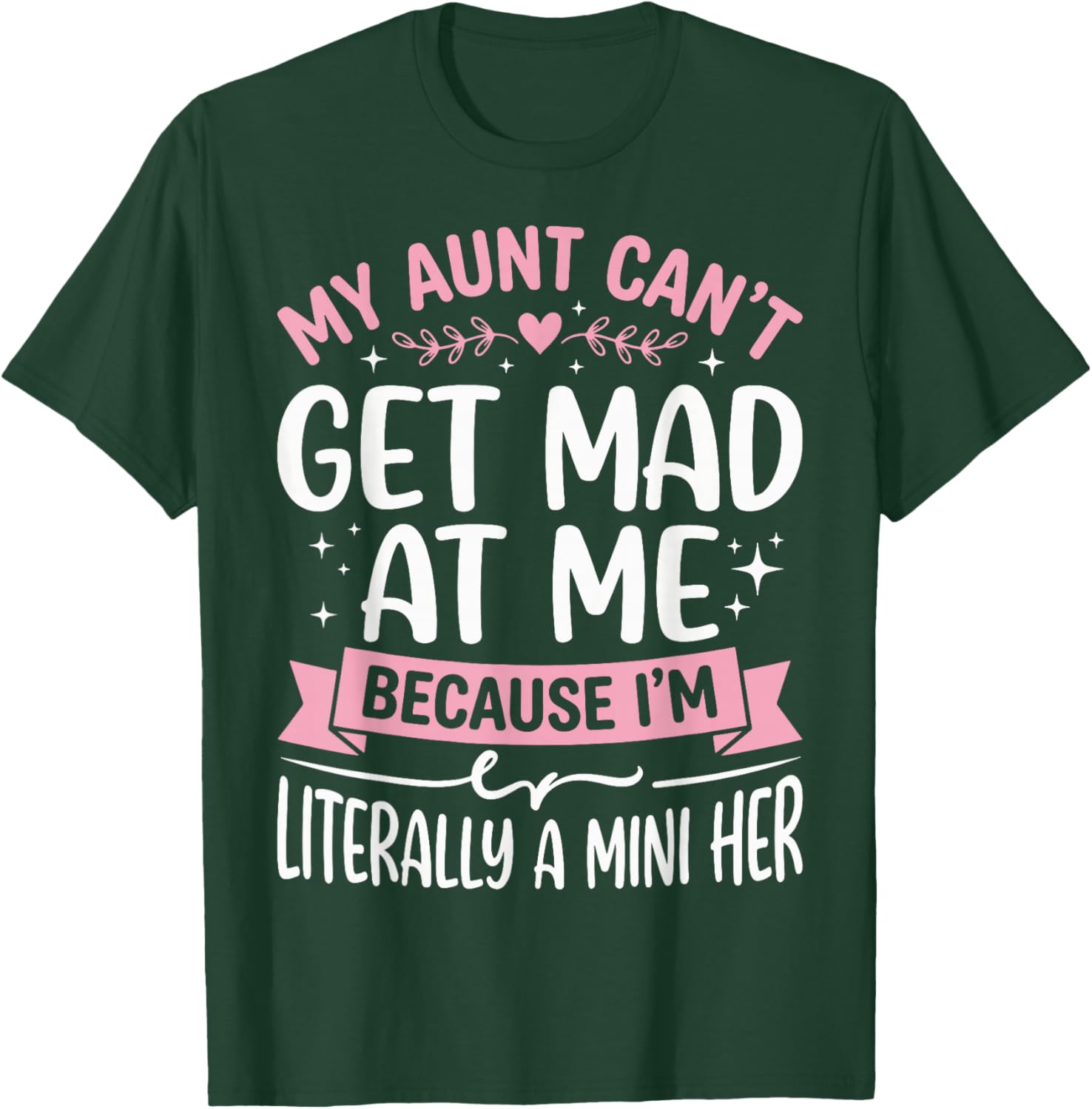 My Aunt Can't Get Mad at Me Because I'm Literally A Mini Her T-Shirt - T-Shirt | Forest