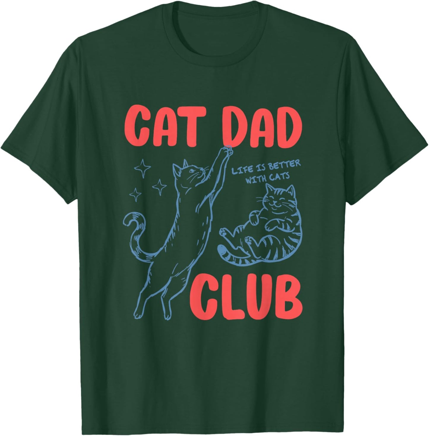 Cat Dad Club Fathers Day Life is Better with Cats Kitten Men T-Shirt - T-Shirt | Forest