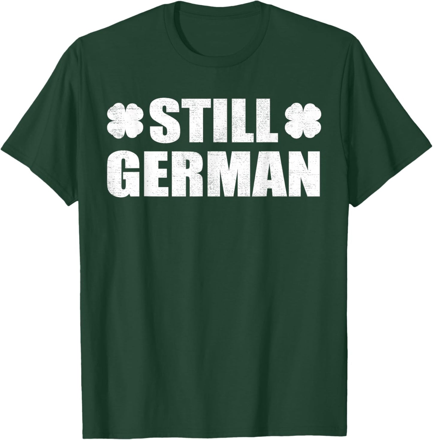 Still German Distressed Saint Patricks Day Funny T-Shirt - T-Shirt | Forest