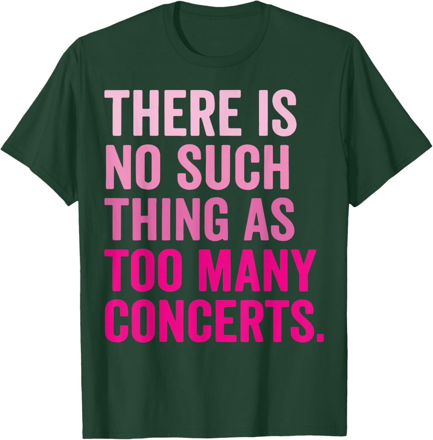 There is No Such Thing As Too Many Concerts T-Shirt - T-Shirt | Forest