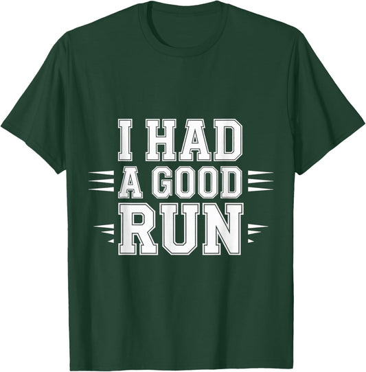 I Had A Good Run Marathon Runner Training T-Shirt - T-Shirt | Forest