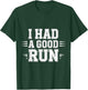 I Had A Good Run Marathon Runner Training T-Shirt - T-Shirt | Forest