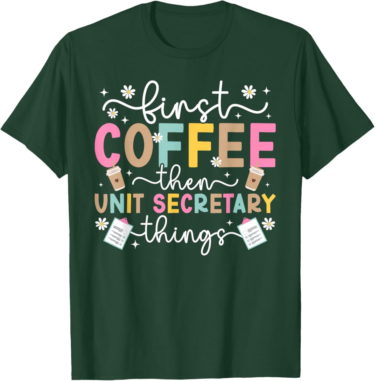 First Coffee Then Unit Secretary Things Unit Secretaries T-Shirt - T-Shirt | Forest