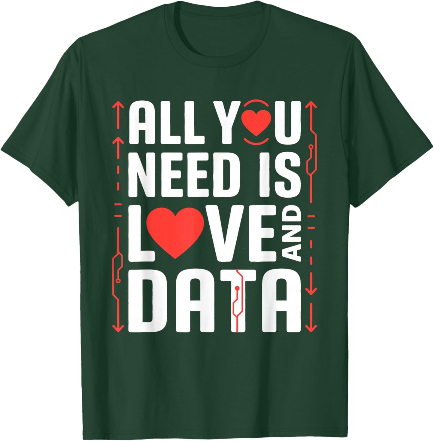 All You Need is Love and Data Tech Valentine Humor Sarcasm T-Shirt - T-Shirt | Forest