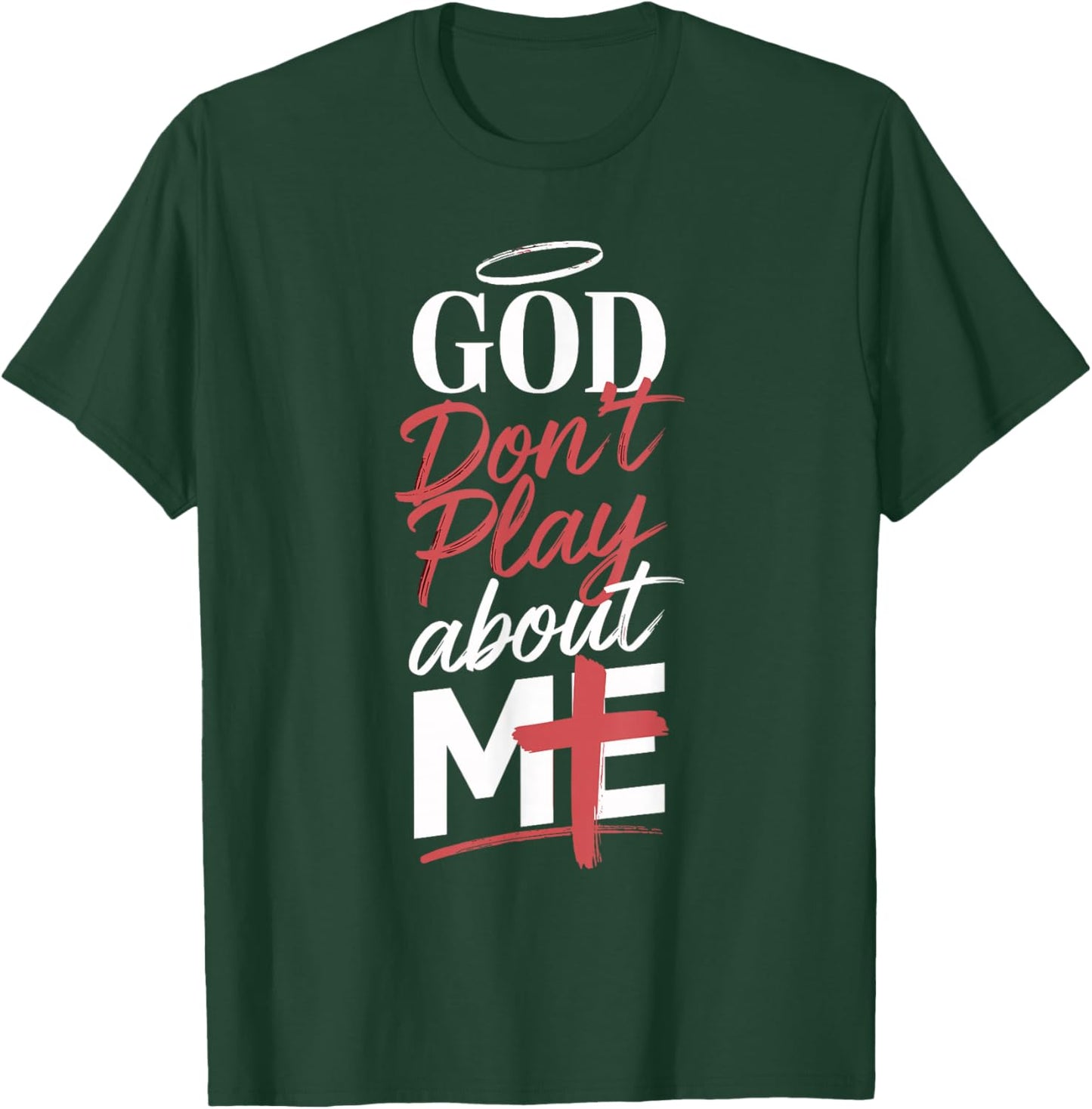 God Don't Play About Me Uplifting Spiritual Expression T-Shirt - T-Shirt | Forest
