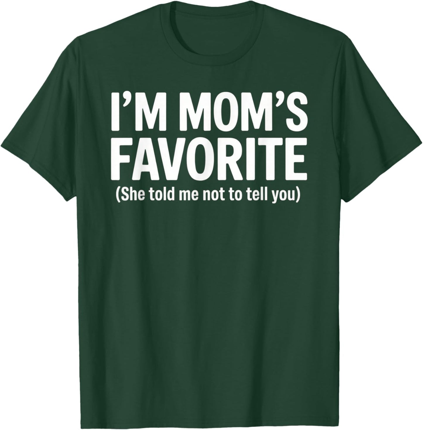 Funny Moms Favorite Son Daughter I'm Mom's Favorite T-Shirt - T-Shirt | Forest