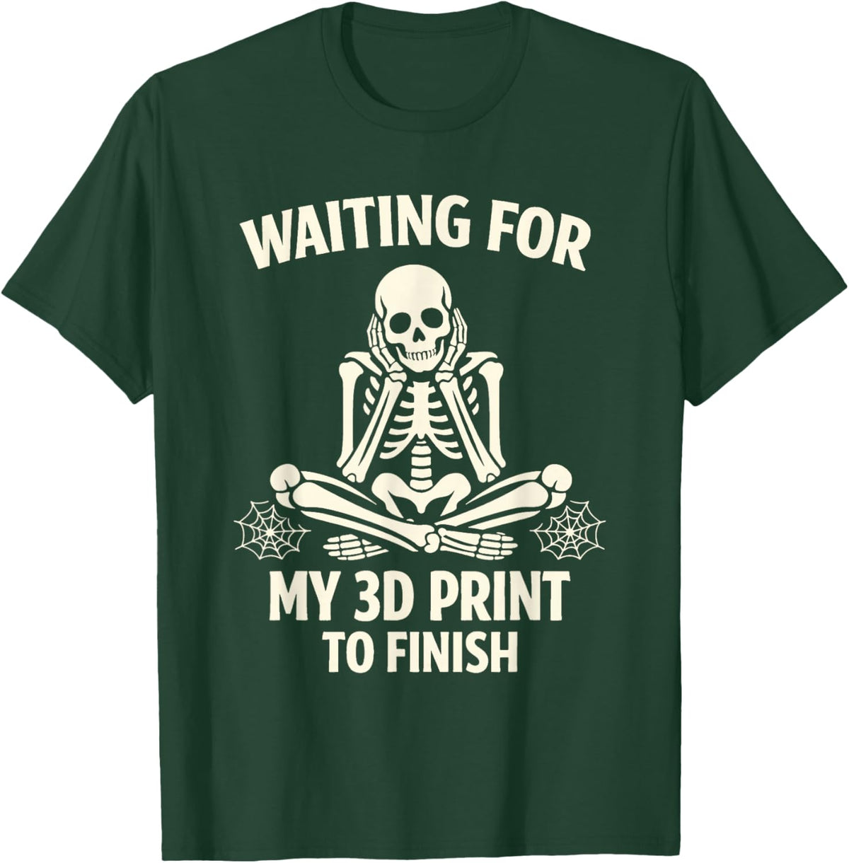 Funny 3D Printing Printer Waiting for My 3D Print to Finish T-Shirt - T-Shirt | Forest