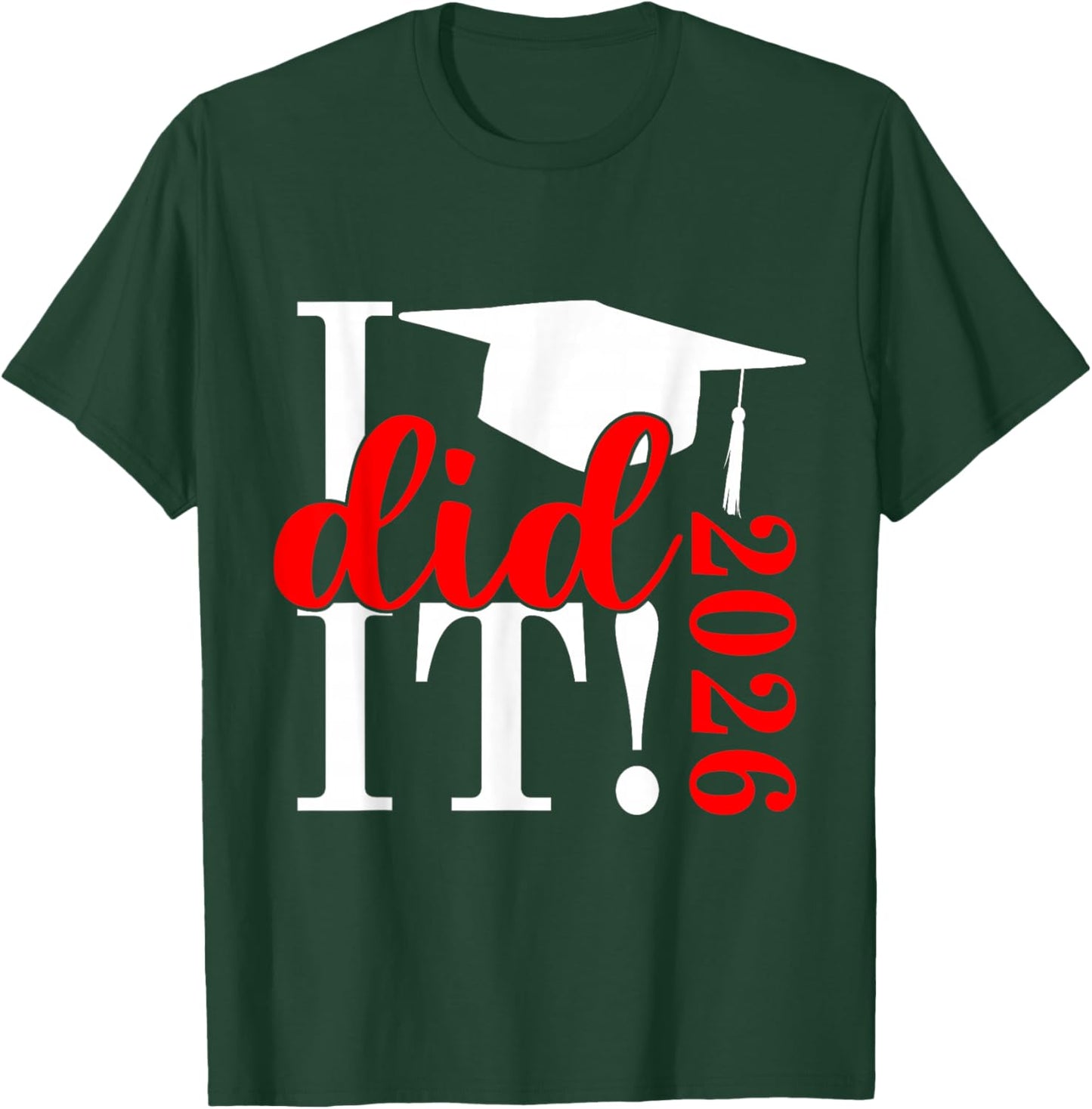 I Did It Graduation 2026 Graduate Class of 2025 Senior 26 T-Shirt - T-Shirt | Forest
