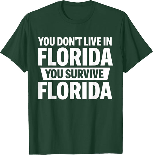 You Don't Live in Florida You Survive Florida T-Shirt - T-Shirt | Forest