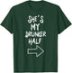 She’s My Drunker Half Funny Couples Valentine Matching T-Shirt - T-Shirt | Forest
