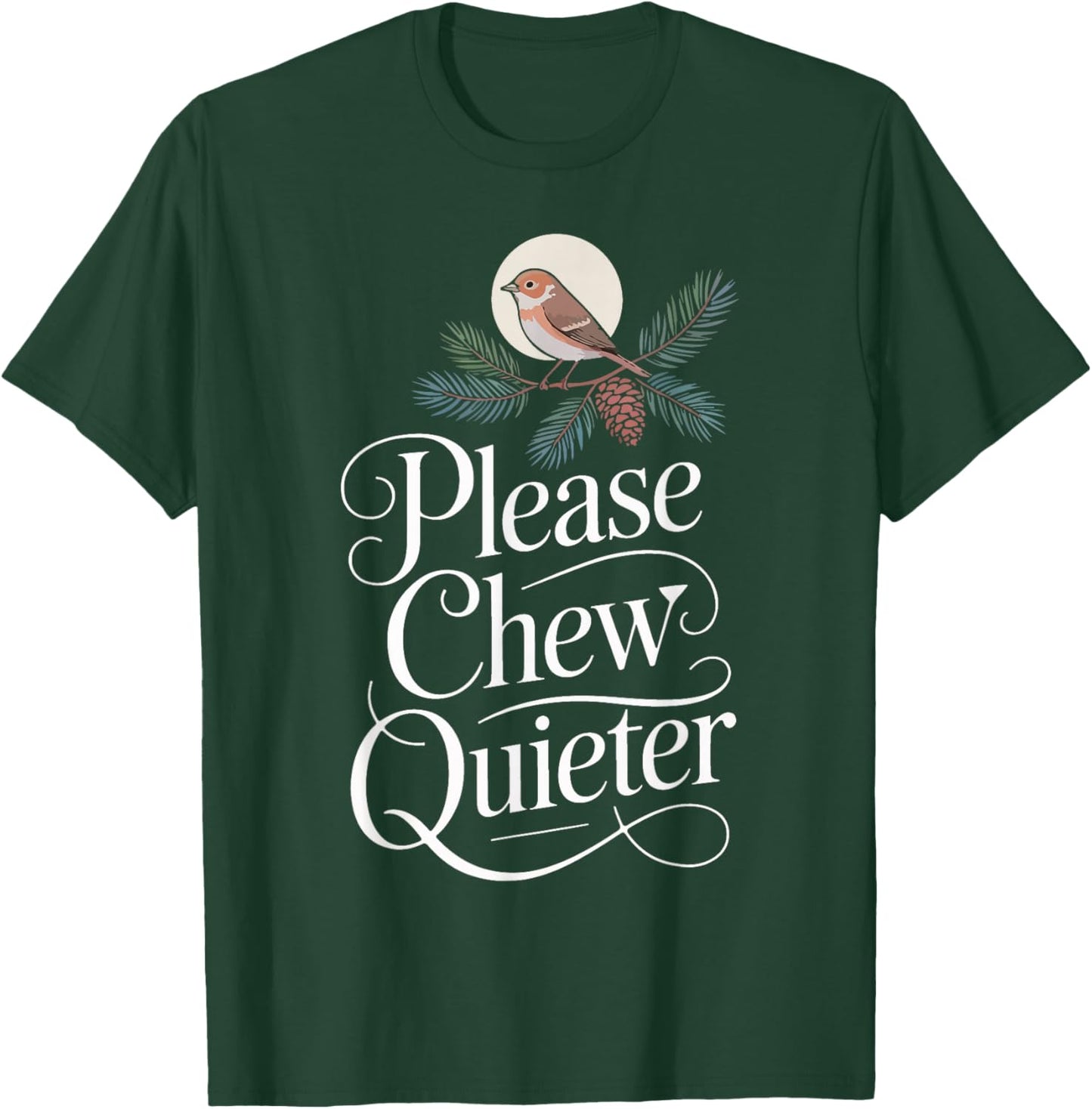 Funny Saying Please Chew Quieter Nature Bird Humor T-Shirt - T-Shirt | Forest