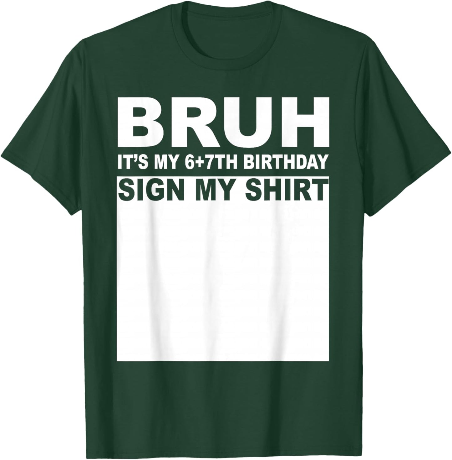 13 Years Old Bday Bruh It's My 13th Birthday Sign My T-Shirt - T-Shirt | Forest