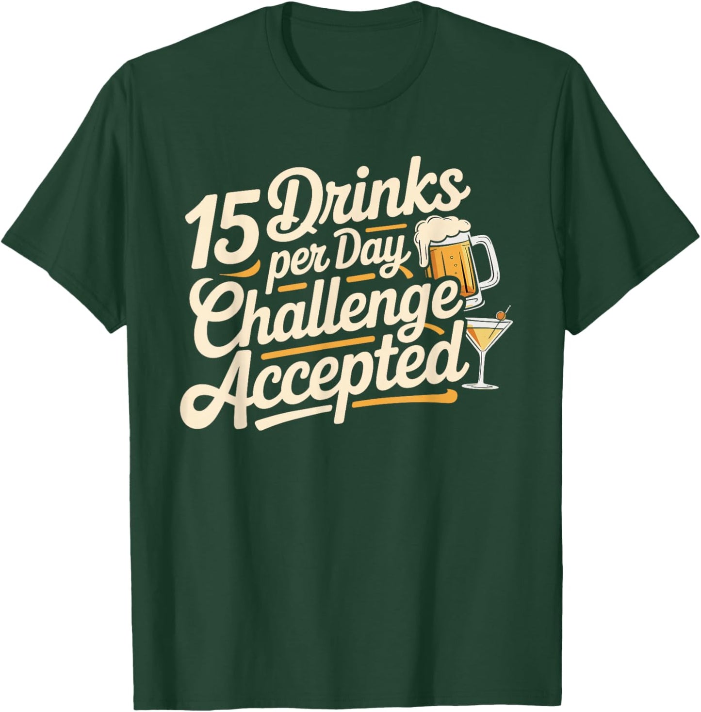 15 Drinks Per Day Challenge Accepted Party Level Expert T-Shirt - T-Shirt | Forest