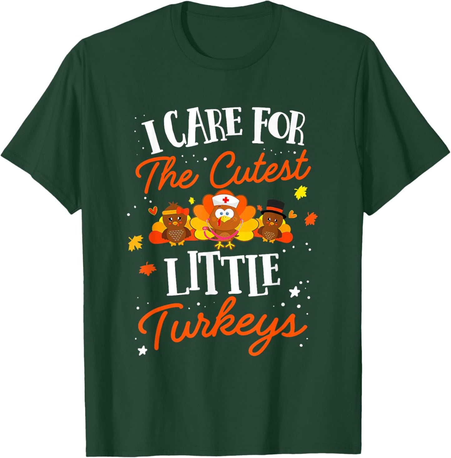 I Care for The Cutest Little Turkeys Thanksgiving Fall NICU T-Shirt - T-Shirt | Forest