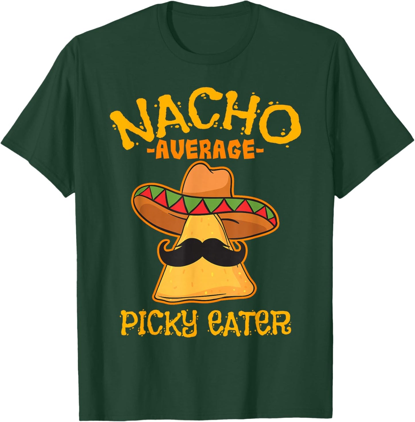 Nacho Average Picky Eater Personality Attitude T-Shirt - T-Shirt | Forest