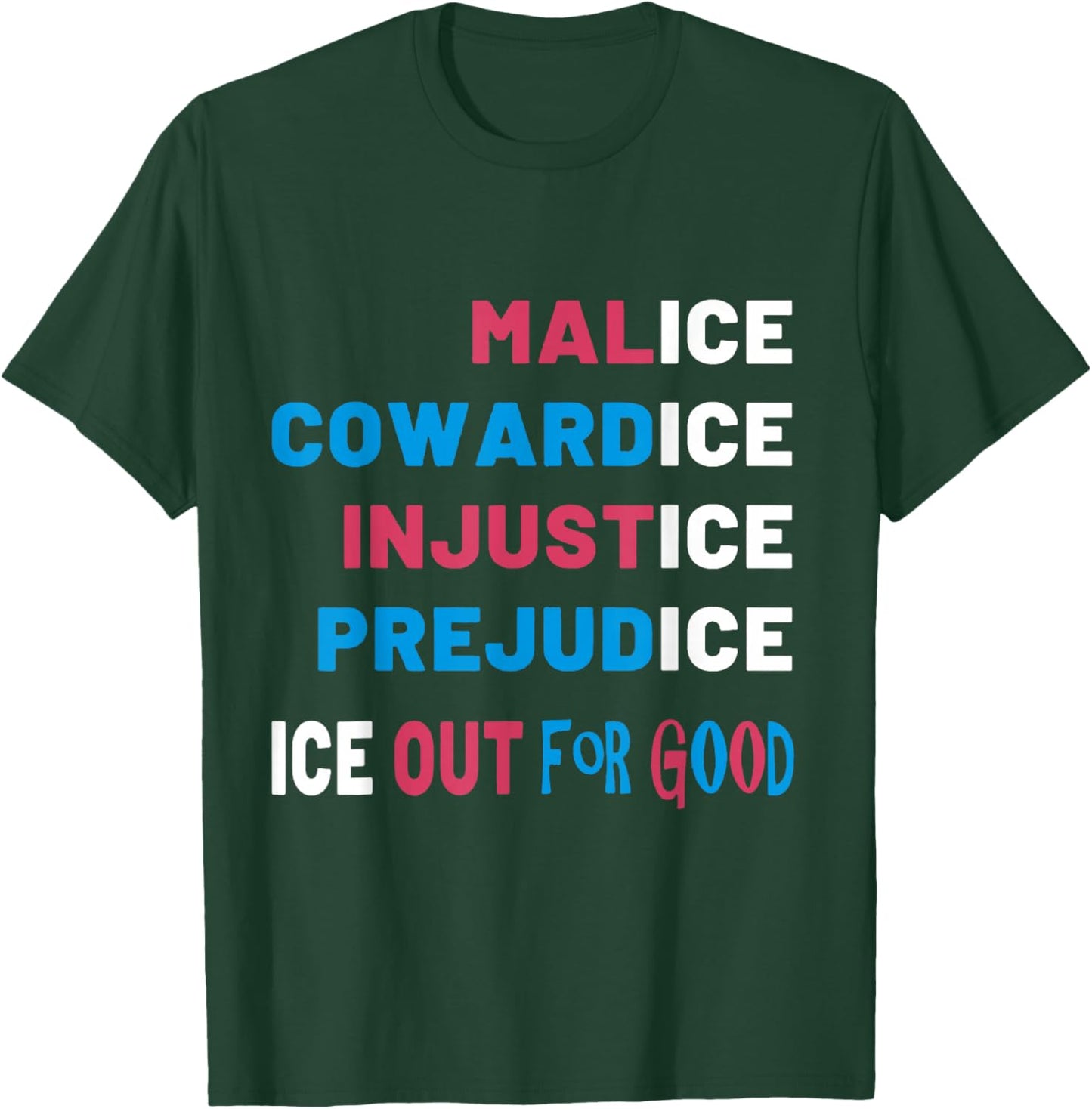 Malice Cowardice Injustice Prejudice Ice Out for Good T-Shirt - T-Shirt | Forest