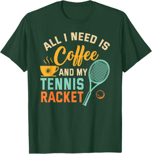 All I Need is Coffee and My Tennis Racket Coffee Tennis T-Shirt - T-Shirt | Forest