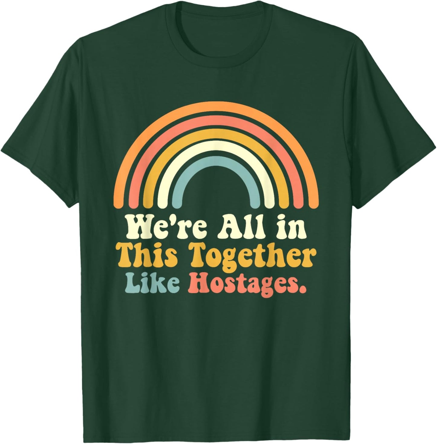 We're All in This Together Like Hostages Joke T-Shirt - T-Shirt | Forest