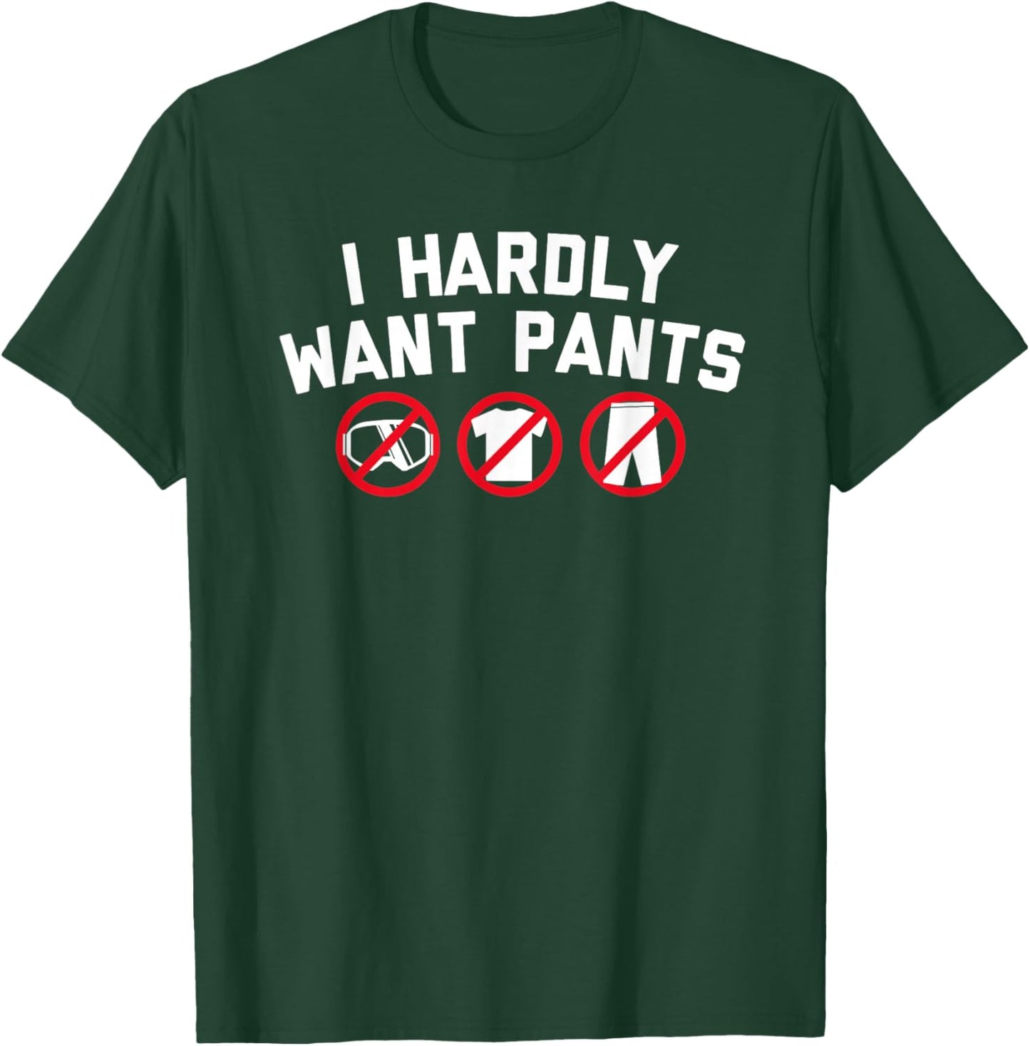 I Hardly Want Pants Apparel Women T-Shirt - T-Shirt | Forest