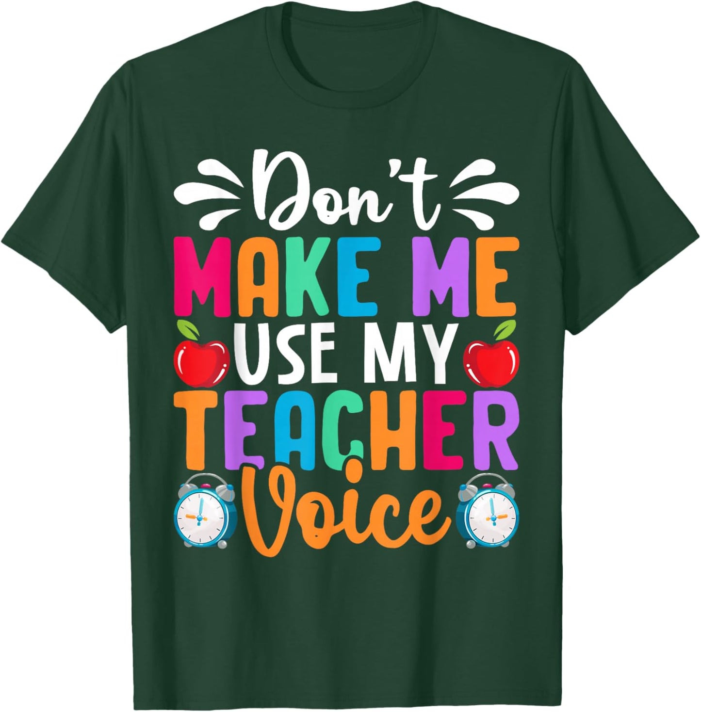 Don’t Make Me Use My Teacher Voice Funny Saying T-Shirt - T-Shirt | Forest