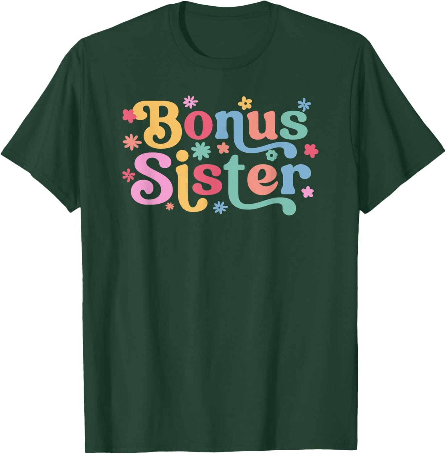Bonus Sister Flowers Step Sister Bonus Sis T-Shirt - T-Shirt | Forest