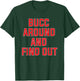 Bucc Around and Find Out T-Shirt - T-Shirt | Forest