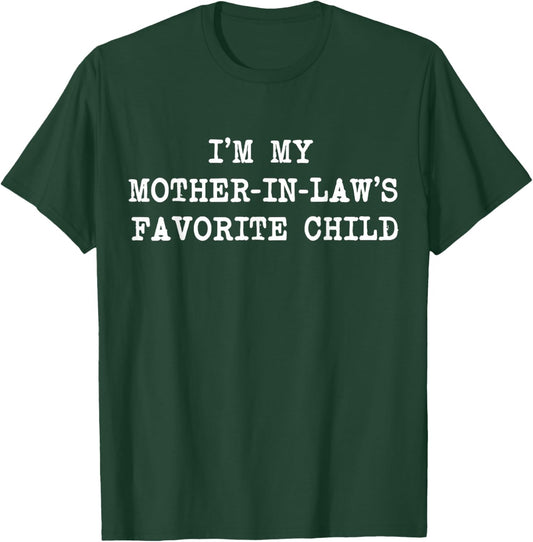I'm My Mother in Law's Favorite Child Parent Men Women Funny T-Shirt - T-Shirt | Forest