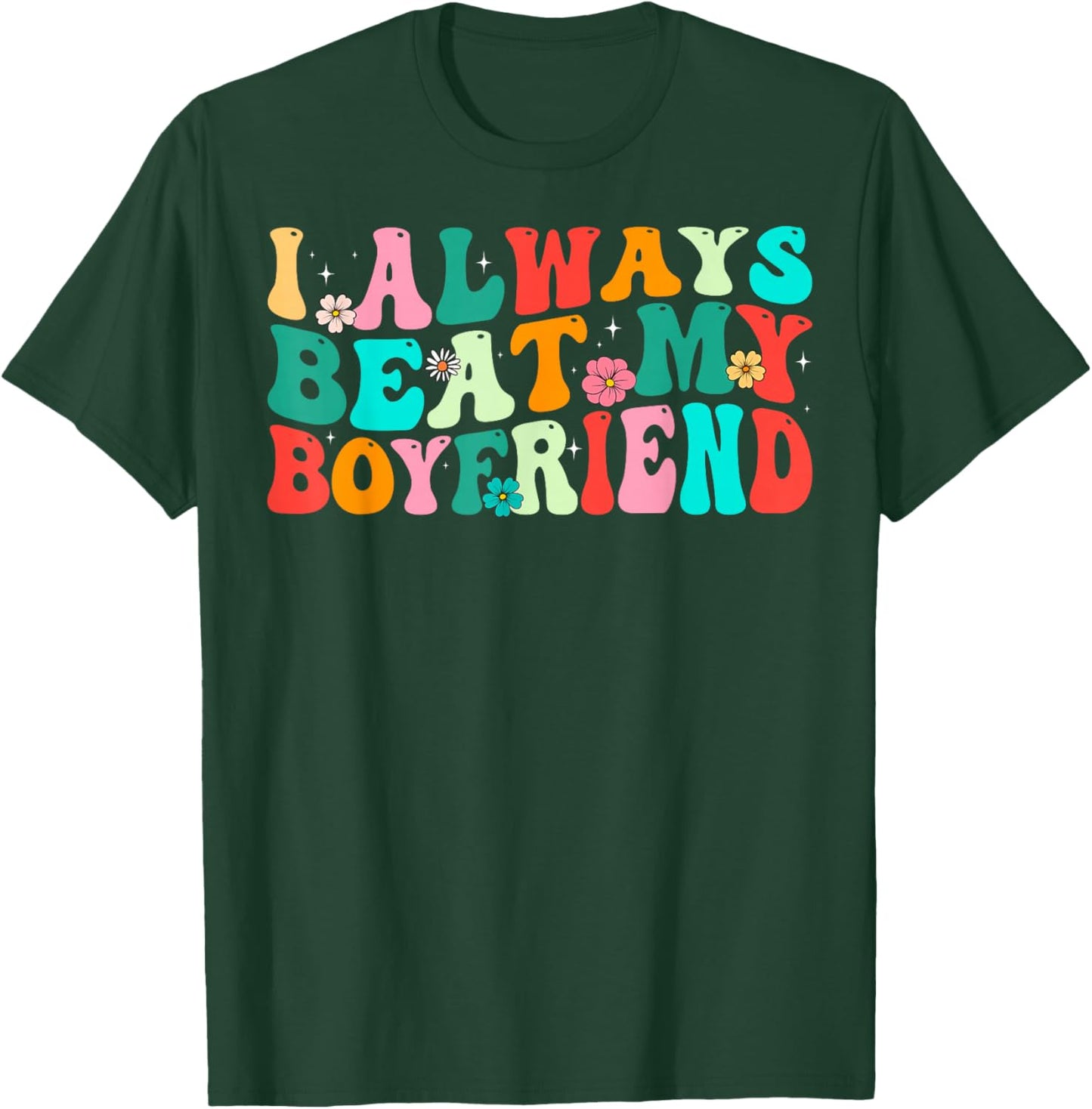 I Always Beat My Boyfriend Funny Relationship Valentine T-Shirt - T-Shirt | Forest